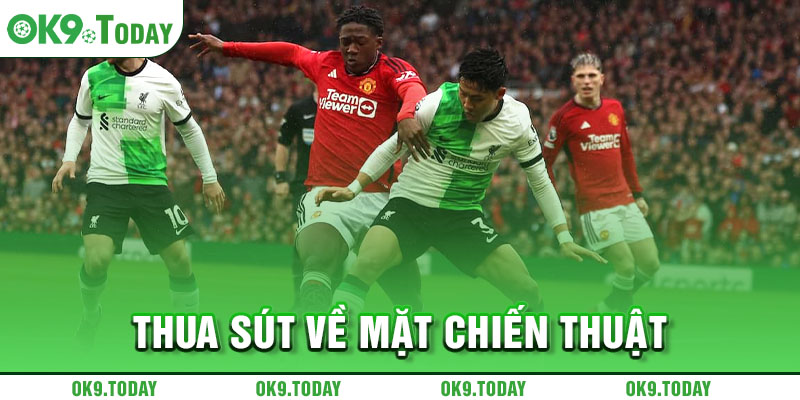 Man United gây thất vọng - Phòng ngự kém, tấn công chẳng hay 9 Thua sút về mặt chiến thuật
