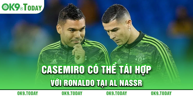 Tin chuyển nhượng tối 9/5: Chelsea chia tay ngôi sao 6 Casemiro có thể tái hợp với Ronaldo tại Al Nassr