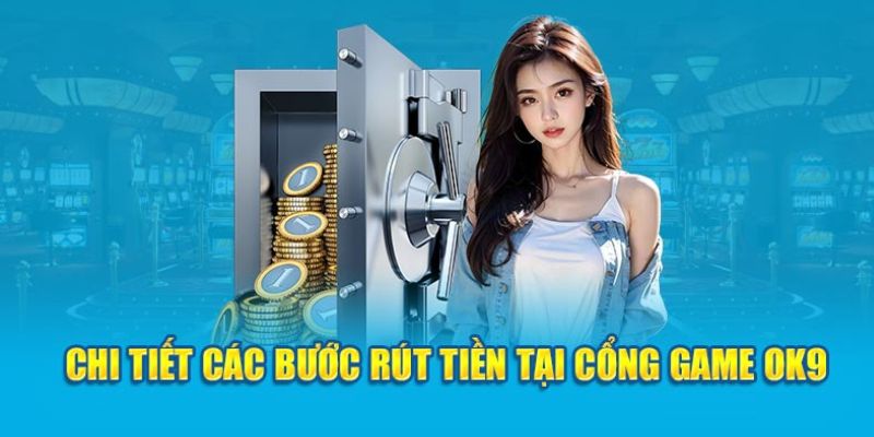 Quy Trình Rút Tiền OK9 Xanh Chín, Đảm Bảo Chỉ Trong 5 Phút 7 Điều cần lưu ý khi rút tiền OK9