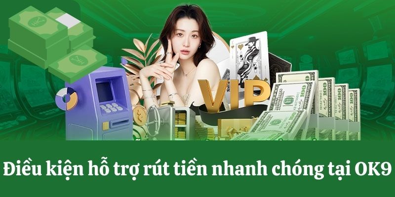 Quy Trình Rút Tiền OK9 Xanh Chín, Đảm Bảo Chỉ Trong 5 Phút 5 Điều kiện rút tiền OK9