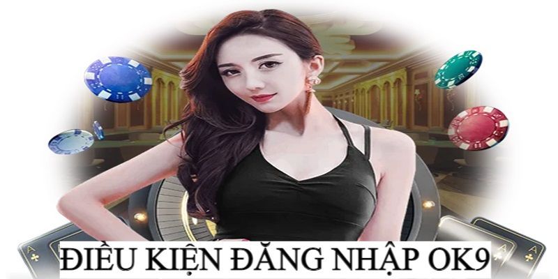 Đăng Nhập OK9 - 3 Bước Cơ Bản Nhất dành Cho Người Mới 6 Hướng dẫn chi tiết cách đăng nhập OK9