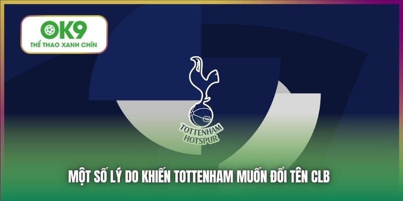 Tottenham Muốn Đổi Tên CLB Bên Cạnh Sự Thật Đằng Sau 5 Một số lý do khiến Tottenham muốn đổi tên CLB
