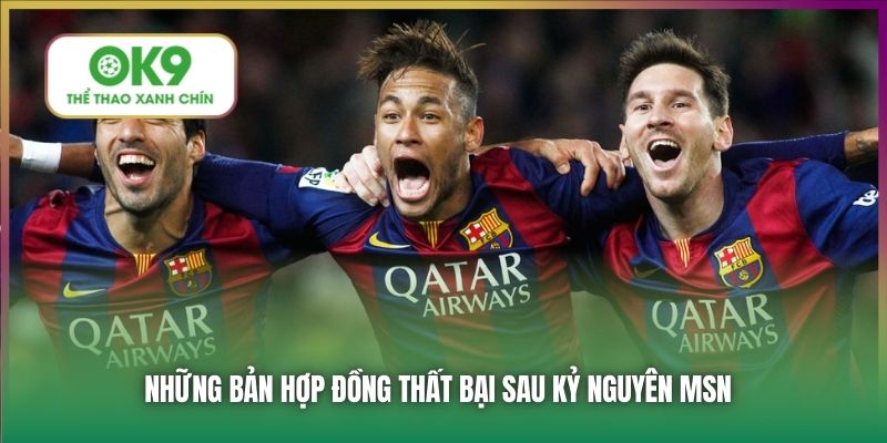 Tam Tấu Barca - Ký Ức MSN & Niềm Hy Vọng Mới Mang Tên YLR 5 Những bản hợp đồng thất bại sau kỷ nguyên MSN