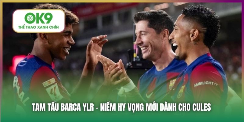 Tam Tấu Barca - Ký Ức MSN & Niềm Hy Vọng Mới Mang Tên YLR 6 Tam tấu Barca YLR - niềm hy vọng mới dành cho Cules