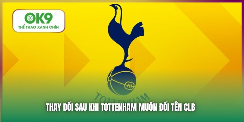 Tottenham Muốn Đổi Tên CLB Bên Cạnh Sự Thật Đằng Sau 6 Thay đổi sau khi Tottenham muốn đổi tên CLB